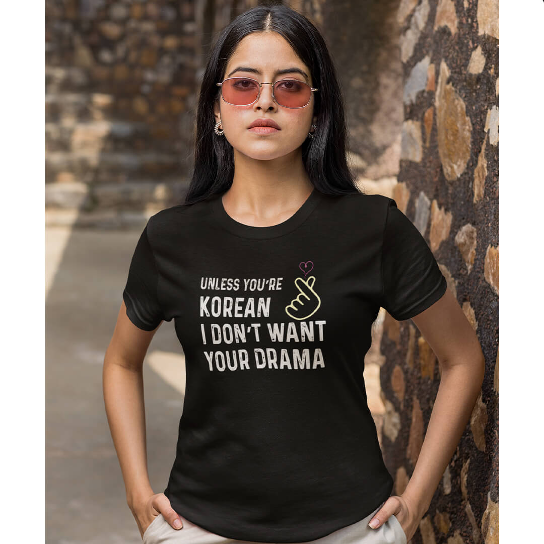 Unless You Are Korean, I don't Want Your T-shirt | Female T-shirts | Premium Fabric | Unisex T-shirt Cool Vibe