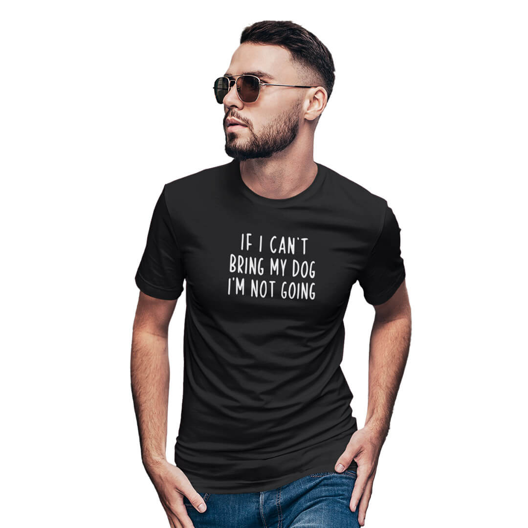 If I can’t bring my dog, I am not going | Unisex T-shirt – Cool Vibe